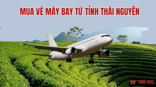 Mua vé máy bay từ tỉnh Thái Nguyên