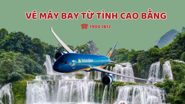 Vé máy bay từ tỉnh Cao Bằng