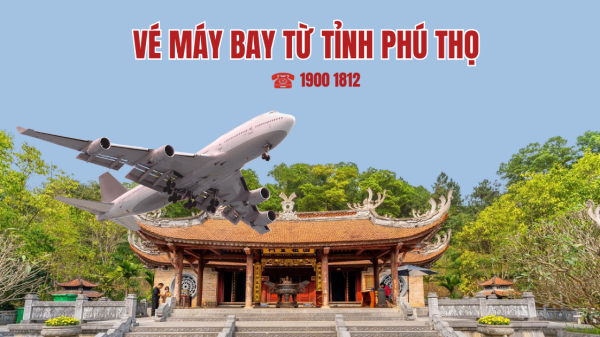 Vé máy bay từ tỉnh Phú Thọ
