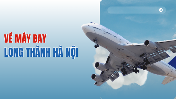 Vé máy bay Long Thành Hà Nội